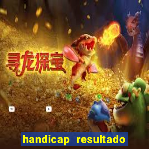 handicap resultado final - 1